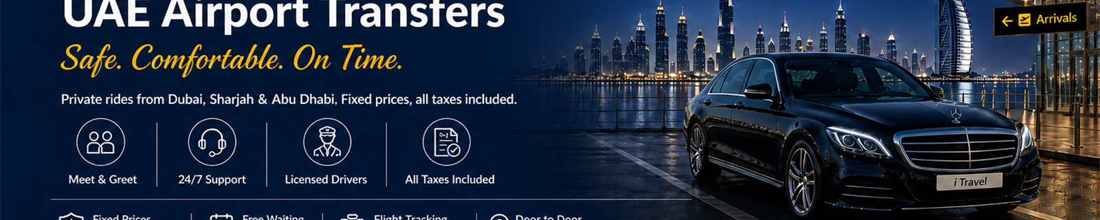 UAE Airport Transfers â€” Safe. Comfortable. On Time. Meet & greet, 24/7 support, licensed drivers, all taxes included.